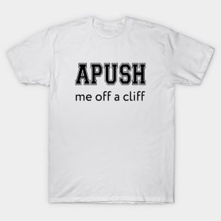 APUSH Me off a cliff Funny AP US History T-Shirt